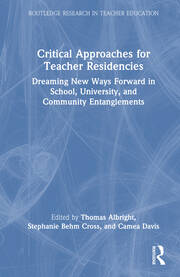 Critical Approaches for Teacher Residencies: Dreaming New Ways Forward in School, University, and Community Entanglements book cover
