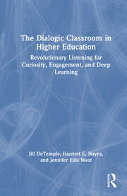The Dialogic Classroom in Higher Education: Revolutionary Listening for Curiosity, Engagement, and Deep Learning book cover