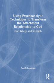 Using Psychoanalytic Techniques to Transform the Attachment Relationship to God: Our Refuge and Strength book cover