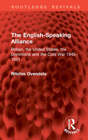 The English-Speaking Alliance: Britain, the United States, the Dominions and the Cold War 1945–1951 book cover
