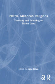 Native American Religions: Teaching and Learning on Stolen Land book cover