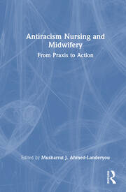 Antiracism Nursing and Midwifery: From Praxis to Action book cover