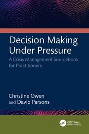 Decision Making Under Pressure: A Crisis Management Sourcebook for Practitioners book cover