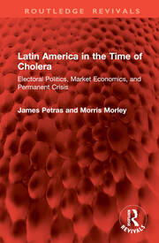 Latin America in the Time of Cholera: Electoral Politics, Market Economics, and Permanent Crisis book cover