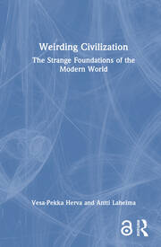 Weirding Civilization: The Strange Foundations of the Modern World book cover