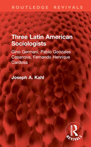 Three Latin American Sociologists: Gino Germani, Pablo Gonzales Casanova, Fernando Henrique Cardosa book cover