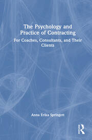 The Psychology and Practice of Contracting: For Coaches, Consultants, and Their Clients book cover
