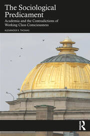 The Sociological Predicament: Academia and the Contradictions of Working Class Consciousness book cover