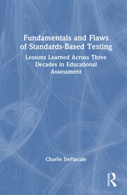 Fundamentals and Flaws of Standards-Based Testing: Lessons Learned Across Three Decades in Educational Assessment book cover