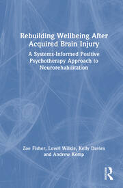 Rebuilding Wellbeing After Acquired Brain Injury: A Systems-Informed Positive Psychotherapy Approach to Neurorehabilitation book cover