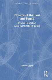 Theatre of the Lost and Found: Drama Education with Marginalised Youth book cover