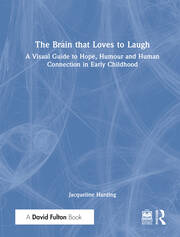The Brain that Loves to Laugh: A Visual Guide to Hope, Humour and Human Connection in Early Childhood book cover