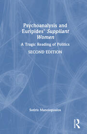 Psychoanalysis and Euripides' Suppliant Women: A Tragic Reading of Politics book cover