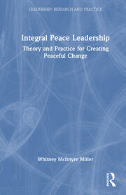 Integral Peace Leadership: Theory and Practice for Creating Peaceful Change book cover