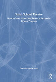 Small School Theatre: How to Start, Grow, and Direct a Successful Drama Program book cover
