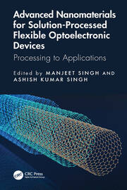 Advanced Nanomaterials for Solution-Processed Flexible Optoelectronic Devices: Processing to Applications book cover