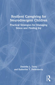 Resilient Caregiving for Neurodivergent Children: Practical Strategies for Managing Stress and Finding Joy book cover