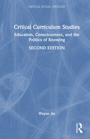 Critical Curriculum Studies: Education, Consciousness, and the Politics of Knowing book cover