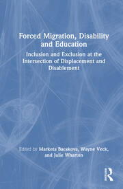 Forced Migration, Disability and Education: Inclusion and Exclusion at the Intersection of Displacement and Disablement book cover