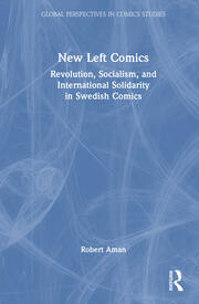 New Left Comics: Revolution, Socialism, and International Solidarity in Swedish Comics book cover