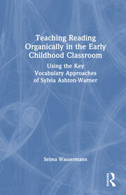Teaching Reading Organically in the Early Childhood Classroom: Using the Key Vocabulary Approaches of Sylvia Ashton-Warner book cover