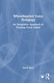 Wholehearted Voice Pedagogy: An Integrative Approach to Training Vocal Artists book cover
