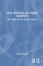 Kids, KidTech, and Digital Capitalism: The Fight for Our Digital Futures book cover