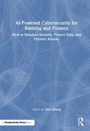 AI-Powered Cybersecurity for Banking and Finance: How to Enhance Security, Protect Data, and Prevent Attacks book cover