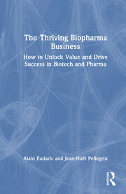 The Thriving Biopharma Business: How to Unlock Value and Drive Success in Biotech and Pharma book cover