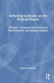 Reflecting Critically on the Political Psyche: Therapy, Testament and Trouble in Psychoanalysis and Jungian Analysis book cover