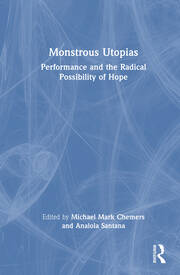 Monstrous Utopias: Performance and the Radical Possibility of Hope book cover