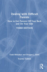 Dealing with Difficult Parents (Teacher Edition): How to Get Parents Off Your Back and On Your Side book cover