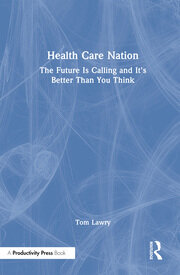 Health Care Nation: The Future Is Calling and It's Better Than You Think book cover