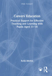 Careers Education: Practical Support for Effective Teaching and Learning with Pupils Aged 11-18 book cover
