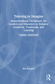 Training to Imagine: Improvisational Techniques for Leaders and Educators to Enhance Creativity, Teamwork, and Learning book cover
