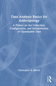 Data Analysis Basics for Anthropology: A Primer on the Collection, Configuration, and Interpretation of Quantitative Data book cover