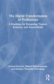 The Digital Transformation of Professions: A Roadmap for Remaining Trusted, Relevant, and Future-Ready book cover