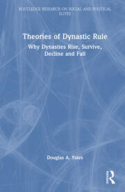 Theories of Dynastic Rule: Why Dynasties Rise, Survive, Decline and Fall book cover