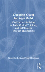 Question Quest for Ages 8-14: 100 Practical Activities to Build Critical Thinking and Self-Esteem Through Questioning book cover