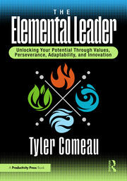 The Elemental Leader: Unlocking Your Potential Through Values, Perseverance, Adaptability, and Innovation book cover