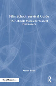 Film School Survival Guide: The Ultimate Manual for Student Filmmakers book cover