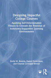 Designing Impactful College Courses: Applying Self-Determination Theory to Unleash the Potential of Autonomy-Supportive Learning Environments book cover