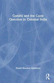 Gandhi and the Caste Question in Colonial India book cover