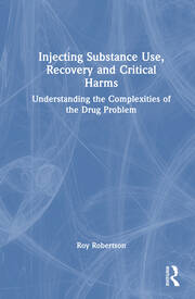 Injecting Substance Use, Recovery and Critical Harms: Understanding the Complexities of the Drug Problem book cover