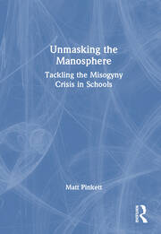 Unmasking the Manosphere: Tackling the Misogyny Crisis in Schools book cover