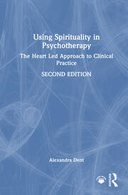 Using Spirituality in Psychotherapy: The Heart Led Approach to Clinical Practice book cover