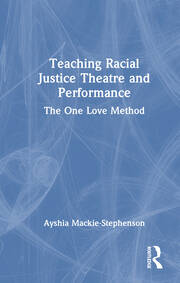 Teaching Racial Justice Theatre and Performance: The One Love Method book cover