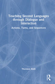 Teaching Second Languages through Dialogue and Interaction: Actions, Turns, and Sequences book cover