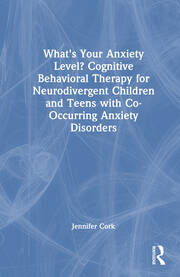 What's Your Anxiety Level? Cognitive Behavioral Therapy for Neurodivergent Children and Teens with Co-Occurring Anxiety Disorders book cover
