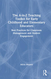 The A-to-Z Teaching Toolkit for Early Childhood and Elementary Educators: Best Practices for Classroom Management and Student Engagement book cover